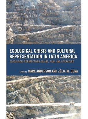 预订 Ecological Crisis and Cultural Representation in Latin America: Ecocritical Perspectives on Art, Film, and Literatu