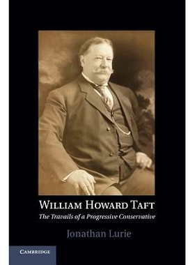 预订 William Howard Taft: The Travails of a Progressive Conservative William Howard Taft：一位进步保守党的艰辛: 97811074