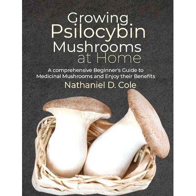 预订 Growing Psilocybin Mushrooms at Home: A comprehensive Beginner’s Guide to Medicinal Mushrooms and Enjoy their Bene