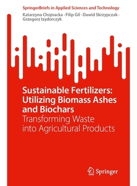 预订 Sustainable Fertilizers: Utilizing Biomass Ashes and Biochars: Transforming Waste into Agricultural Products 可持续