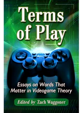 预订 Terms of Play: Essays on Words That Matter in Videogame Theory 游戏条款: 9780786469703