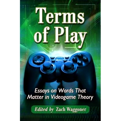 预订 Terms of Play: Essays on Words That Matter in Videogame Theory 游戏条款: 9780786469703