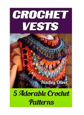 预订 Crochet Vests: 5 Adorable Crochet Patterns: 9781544160115
