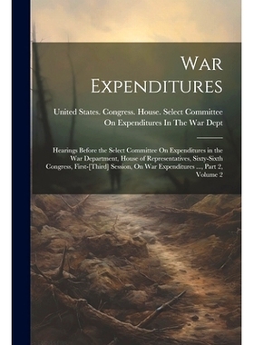 预订 War Expenditures: Hearings Before the Select Committee On Expenditures in the War Department, House of Representati