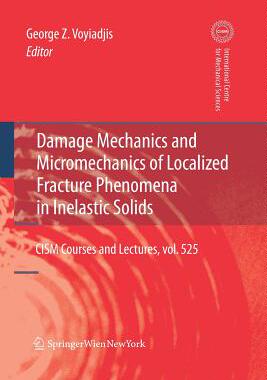 【预订】Damage Mechanics and Micromechanics of Localized Fracture Phenomena in Inelastic Solids