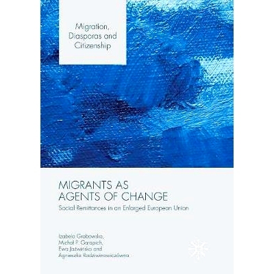 预订 Migrants as Agents of Change: Social Remittances in an Enlarged European Union: 9781349954971