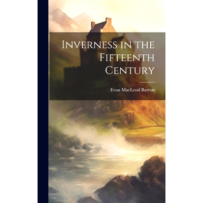 预订 Inverness in the Fifteenth Century: 9781019565384