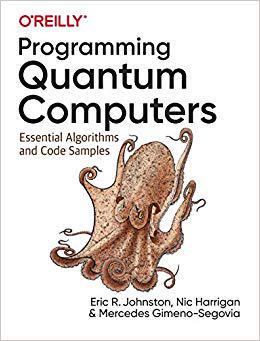 【预售】Programming Quantum Computers: Essential Algorithms and Code Samples