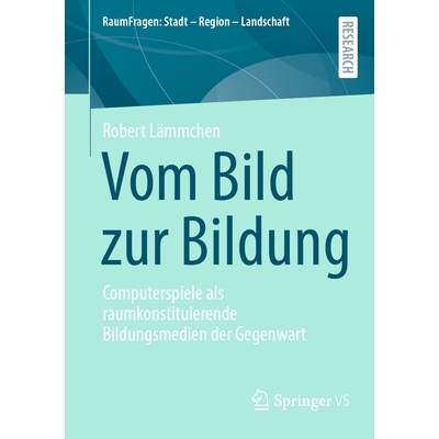预订 Vom Bild zur Bildung: Computerspiele als raumkonstituierende Bildungsmedien der Gegenwart: 9783658465742