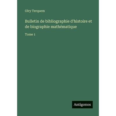 预订 Bulletin de bibliographie d’histoire et de biographie mathématique: Tome 1: 9783563772065