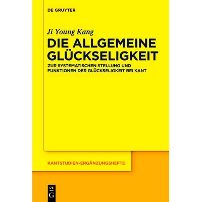 预订 Die allgemeine Glückseligkeit: Zur systematischen Stellung und Funktionen der Glückseligkeit bei Kant: 9783110427