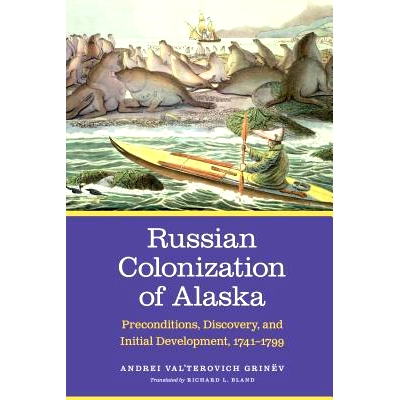 预订 Russian Colonization of Alaska: Preconditions, Discovery, and Initial Development, 1741-1799 俄罗斯对阿拉斯加的殖民