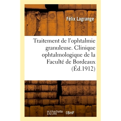 预订 Traitement de l’ophtalmie granuleuse. Clinique ophtalmologique de la Faculté de Bordeaux *颗粒状眼炎。波尔多学