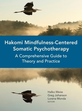 预订 Hakomi Mindfulness-Centered Somatic Psychotherapy: A Comprehensive Guide to Theory and Practice 以正念为中心的躯体