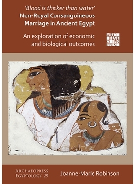 预订 ‘Blood Is Thicker Than Water’ – Non-Royal Consanguineous Marriage in Ancient Egypt: An Exploration of Economic a