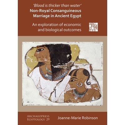 预订 ‘Blood Is Thicker Than Water’ – Non-Royal Consanguineous Marriage in Ancient Egypt: An Exploration of Economic a