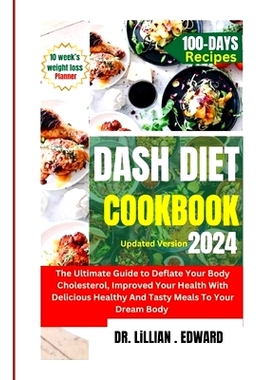 预订 Dash Diet Cookbook: The Ultimate Guide To Deflate Your Body Cholesterol, Improve Your Health With Delicious Healthy