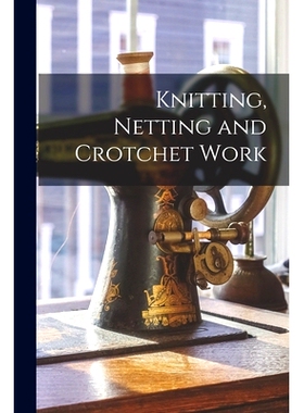 预订 Knitting, Netting and Crotchet Work: 9781014554741