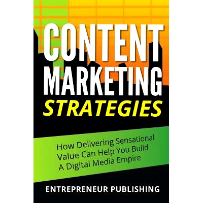 预订 Content Marketing Strategies: How Delivering Sensational Value Can Help You Build A Digital Media Empire: 978151172