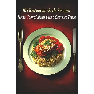 预订 105 Restaurant-Style Recipes: Home-Cooked Meals with a Gourmet Touch: 9798398790948
