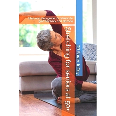 预订 Stretching for seniors at 50+: Step and step guide for seniors to gain flexibility and stamina: 9798376643785