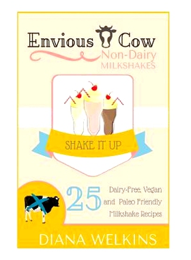 预订 Envious Cow Non-Dairy Milkshakes: 25 Shake It Up, Dairy-Free, Vegan, and Paleo Friendly Milkshakes: 9781515192190