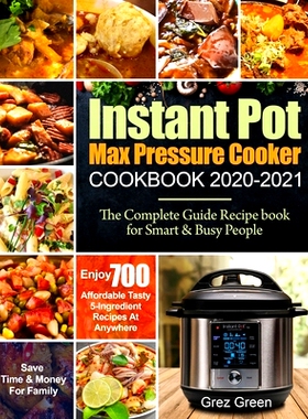 预订 Instant Pot Max Pressure Cooker Cookbook 2020-2021: The Complete Guide Recipe book for Smart & Busy People Enjoy 70