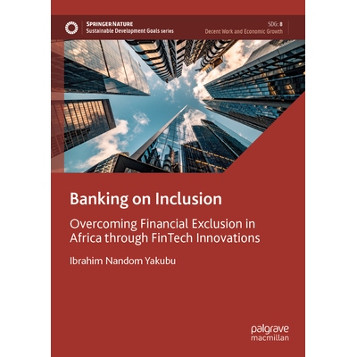 预订 Banking on Inclusion: Overcoming Financial Exclusion in Africa through FinTech Innovations 依托包容性：通过金融科技