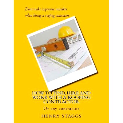 预订 How to Find, Hire and Work with a Roofing Contractor: Or any contractor: 9780692706978