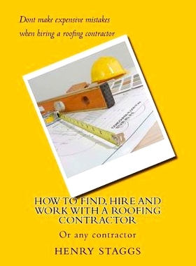 预订 How to Find, Hire and Work with a Roofing Contractor: Or any contractor: 9780692706978