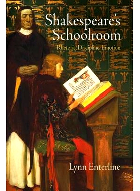 预订 Shakespeare’s Schoolroom: Rhetoric, Discipline, Emotion 莎士比亚的教室：修辞，条理，情感: 9780812223712