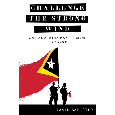 预订 Challenge the Strong Wind: Canada and East Timor, 1975-99 挑战强风：加拿大和东帝汶，1975-99年: 9780774862974