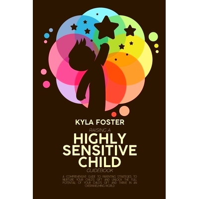 预订 Raising A Highly Sensitive Child Guidebook: A Comprehensive Guide To Parenting Strategies To Nurture Your Child’s