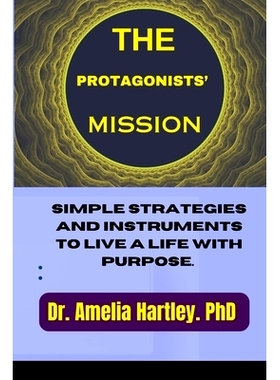 预订 The Protagonists’ Mission: Simple strategies and instruments to live a life with purpose.: 9798863069739