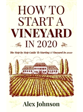 预订 How To Start A Vineyard In 2020: The Step by Step Guide To Starting A Vineyard In 2020: 9781952545009