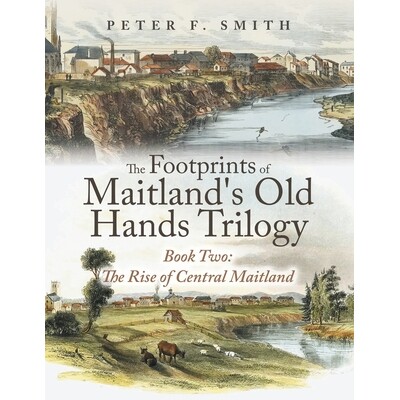 预订 The Footprints of Maitland’s Old Hands Trilogy Book Two: The Rise of Central Maitland: 9798369487037