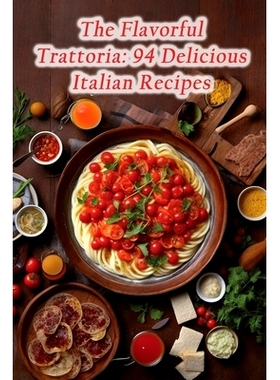 预订 The Flavorful Trattoria: 94 Delicious Italian Recipes: 9798860349605