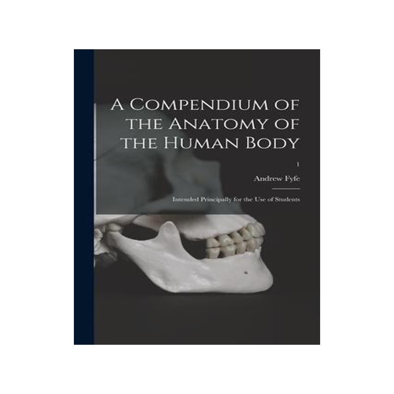 [预订]A Compendium of the Anatomy of the Human Body: Intended Principally for the Use of Students; 1 9781015361874