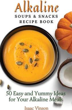 [预订]Alkaline Soups and Snacks Recipe Book: 50 Easy and Yummy Ideas for your Alkaline Meals 9781802773187