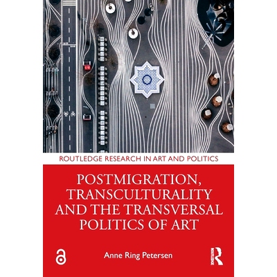 预订 Postmigration, Transculturality and the Transversal Politics of Art 后移民、跨文化与艺术的横向政治: 9781032530550