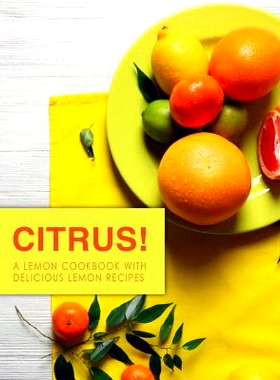 预订 Citrus!: A Lemon Cookbook with Delicious Lemon Recipes (2nd Edition): 9781073641727