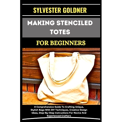 预订 Making Stenciled Totes for Beginners: A Comprehensive Guide To Crafting Unique, Stylish Bags With DIY Techniques, C