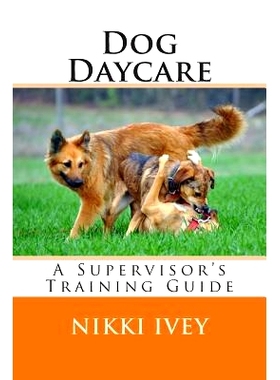 预订 Dog Daycare: A Supervisor’s Training Guide: 9781495276507