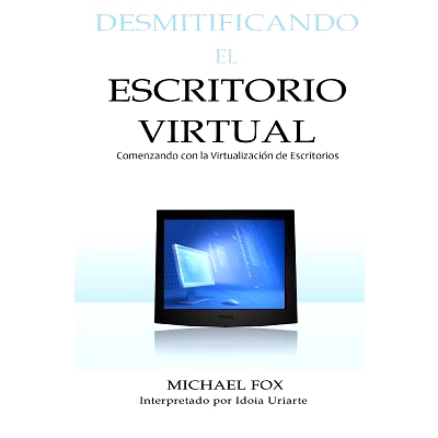 预订 Desmitificando El Escritorio Virtual: Comenzando Con La Virtualizacion de Escritorios: 9781466284791