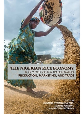预订 The Nigerian Rice Economy: Policy Options for Transforming Production, Marketing, and Trade 尼日利亚水稻经济：转变