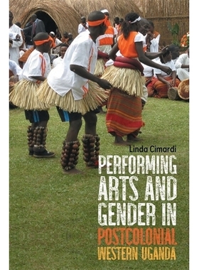 预订 Performing Arts and Gender in Postcolonial Western Uganda 后殖民时期西乌干达的表演艺术和性别: 9781648250323
