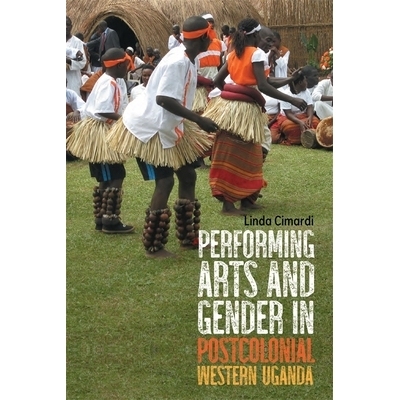 预订 Performing Arts and Gender in Postcolonial Western Uganda 后殖民时期西乌干达的表演艺术和性别: 9781648250323