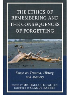 预订 The Ethics of Remembering and the Consequences of Forgetting: Essays on Trauma, History, and Memory 回忆伦理学与遗