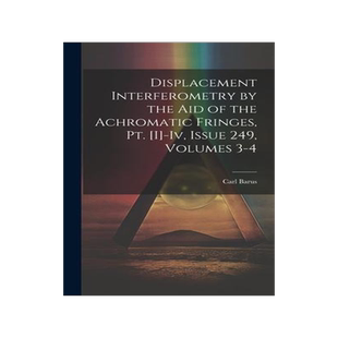 [预订]Displacement Interferometry by the Aid of the Achromatic Fringes, Pt. [I]-Iv, Issue 249, volumes 3-4 9781021063120