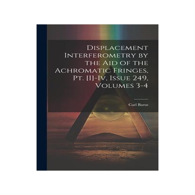 [预订]Displacement Interferometry by the Aid of the Achromatic Fringes, Pt. [I]-Iv, Issue 249, volumes 3-4 9781021063120